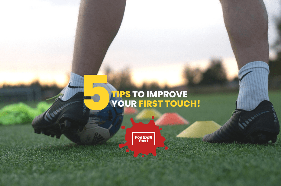 5 Tips To Improve Your First Touch