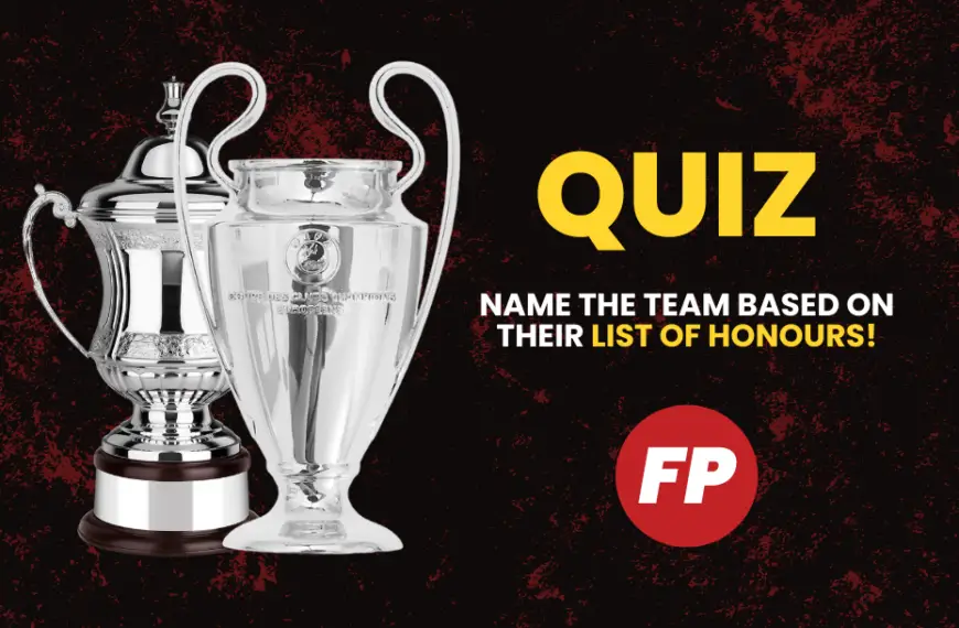 QUIZ: Name the football team based on their list of honours!